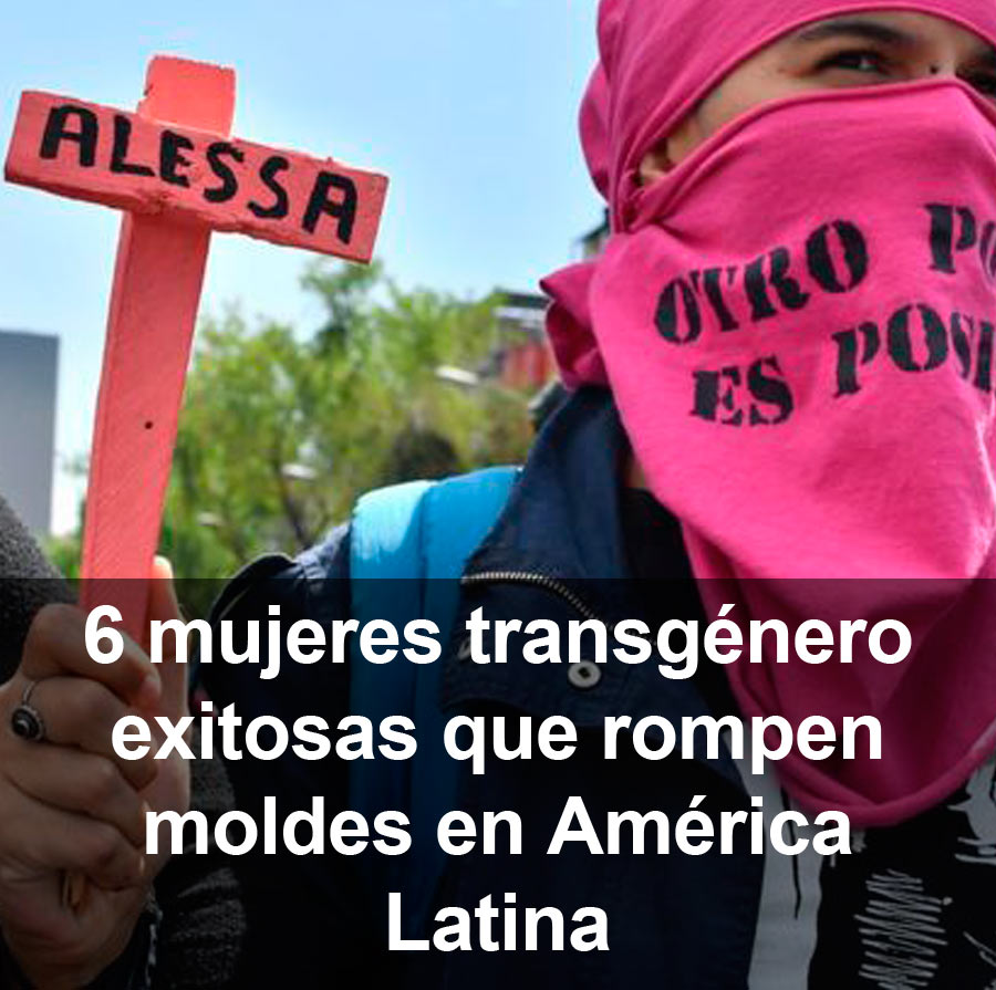 6 mujeres transgénero exitosas que rompen moldes en América Latina