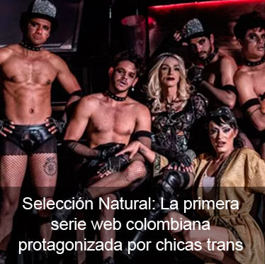 Selección Natural: La primera serie web colombiana protagonizada por chicas trans